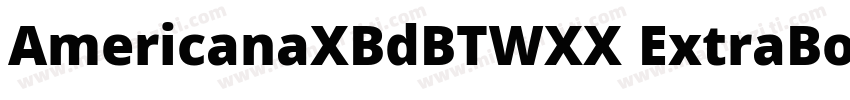 AmericanaXBdBTWXX ExtraBold Regular字体转换